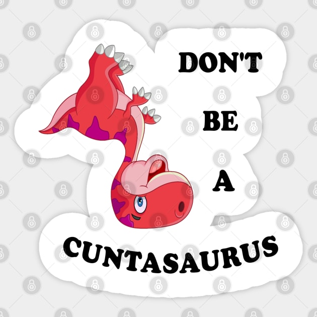 Don't Be a Cuntasaurus Sticker by Bleba